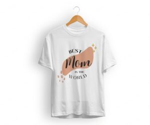 Best Mom in the World - Mother's Day T Shirt